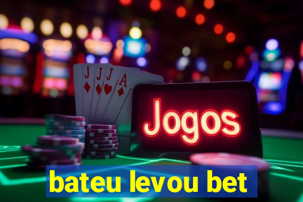 bateu levou bet